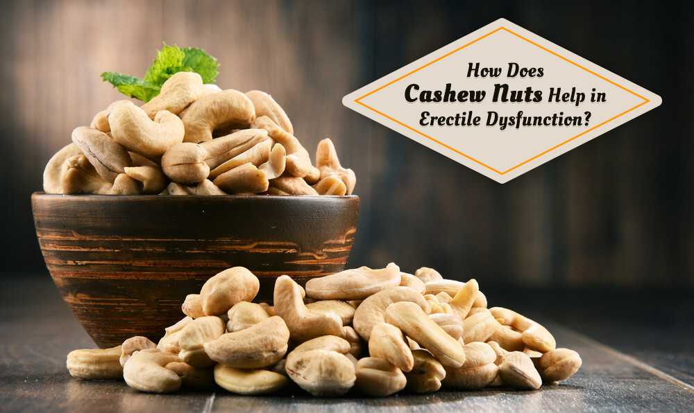 Cashew nuts help with erectile dysfunction in what ways?