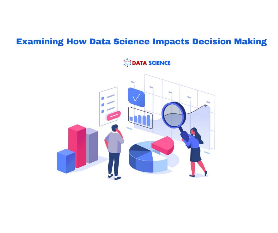 Examining How Data Science Impacts Decision Making