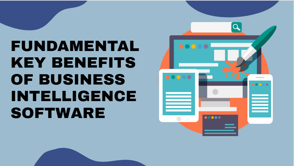 Fundamental Key Benefits Of Business Intelligence Software