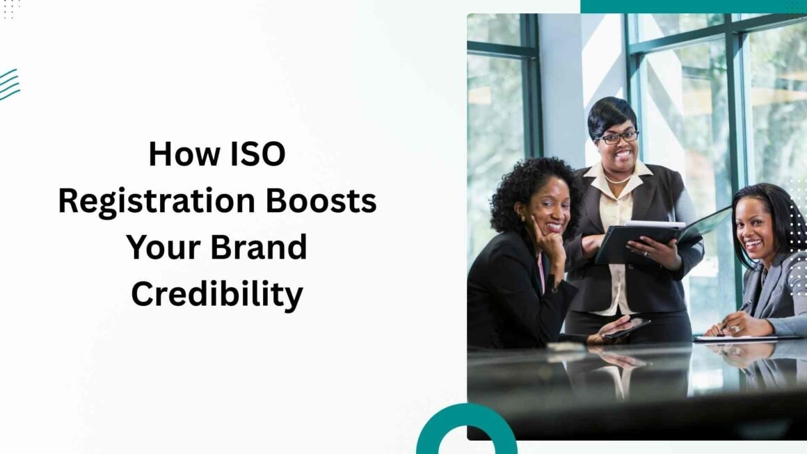 How ISO Registration Boosts Your Brand Credibility