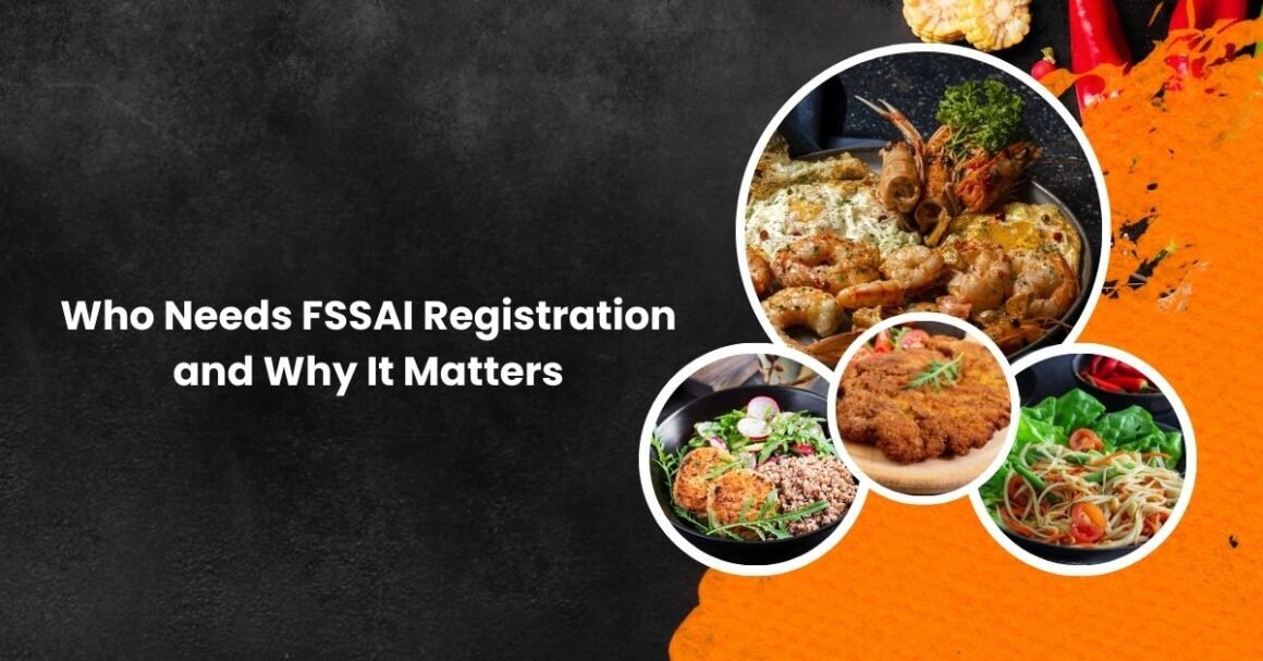 Who Needs FSSAI Registration and Why It Matters